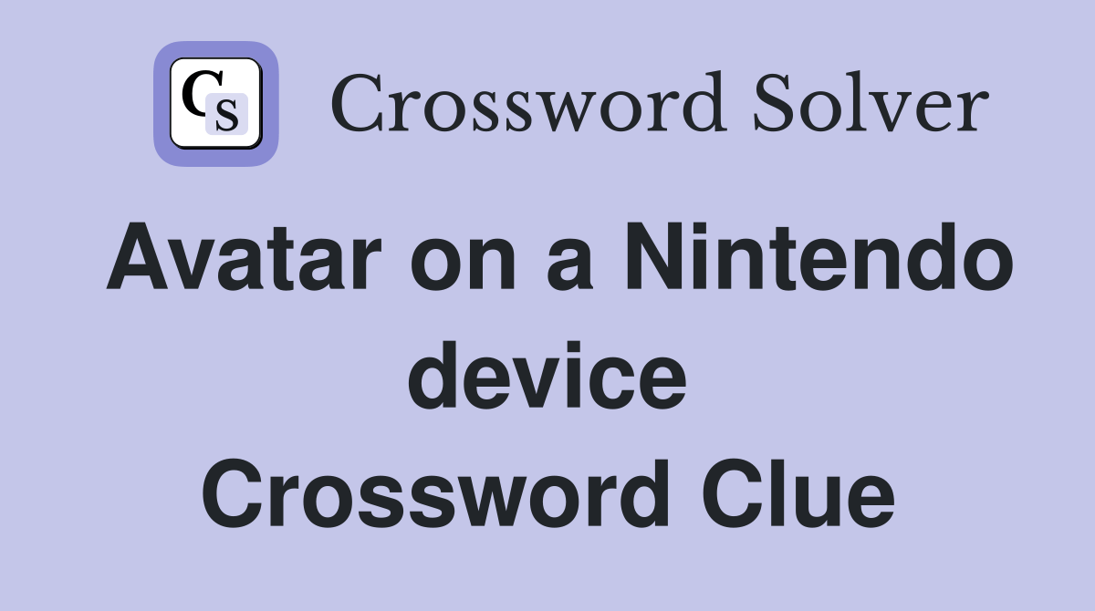 Avatar on a Nintendo device Crossword Clue Answers Crossword Solver